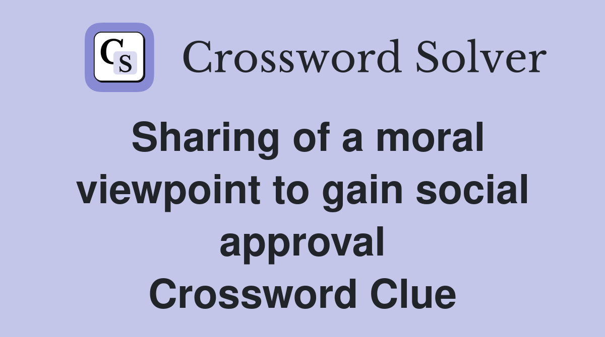 Sharing of a moral viewpoint to gain social approval Crossword Clue
