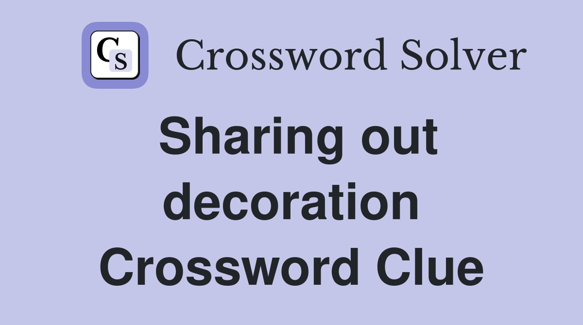 Sharing out decoration Crossword Clue
