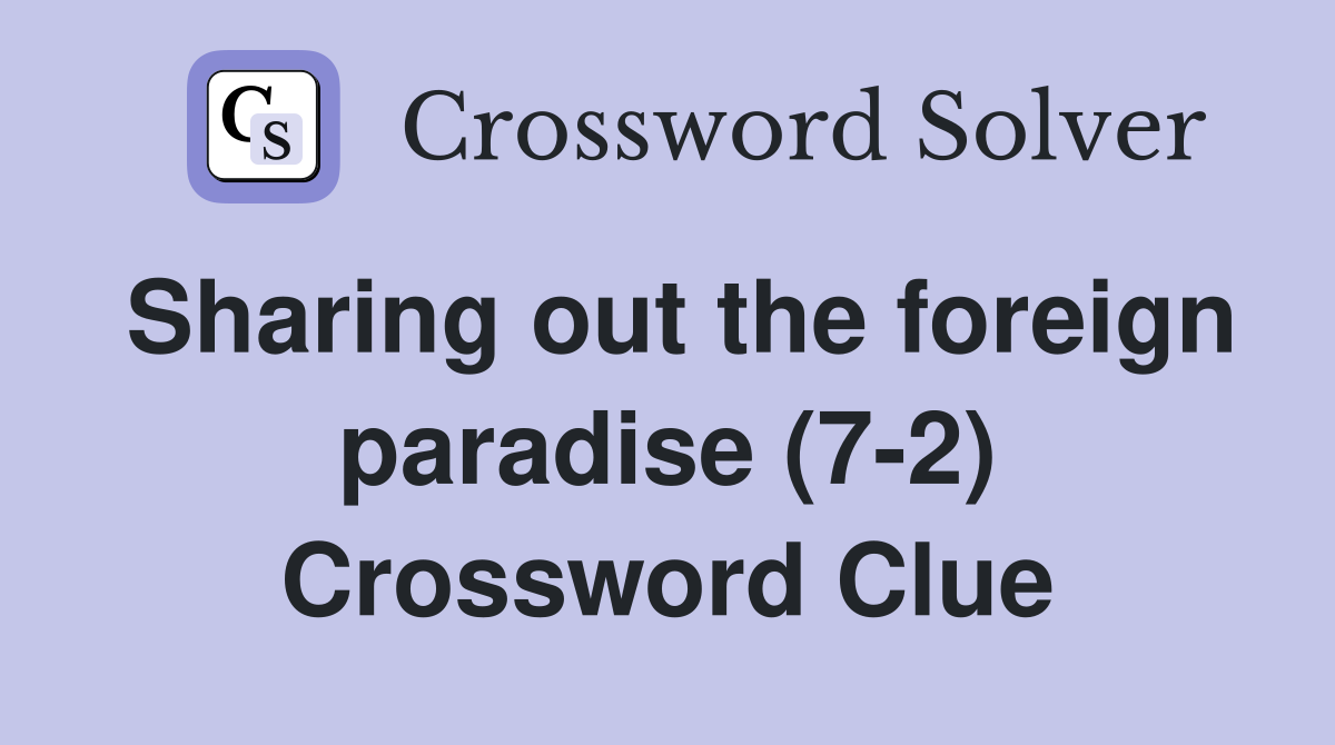 Sharing out the foreign paradise (7-2) Crossword Clue