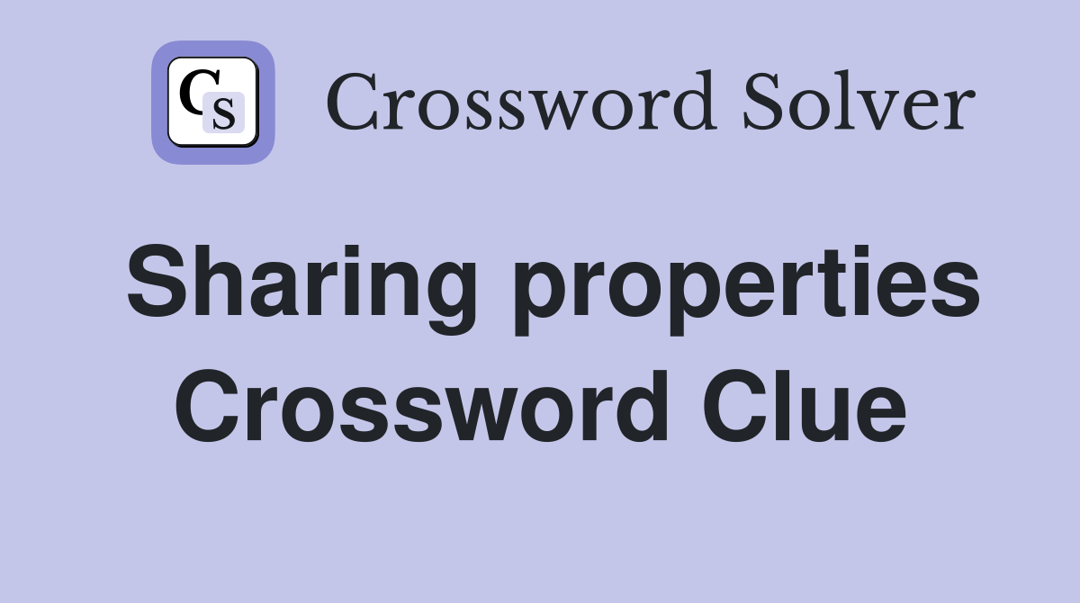 Sharing properties Crossword Clue