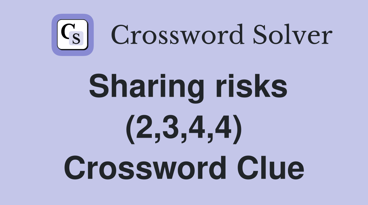 Sharing risks (2,3,4,4) Crossword Clue