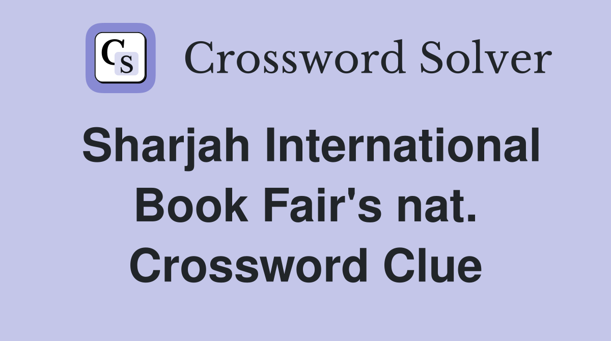 Sharjah International Book Fair's nat. Crossword Clue