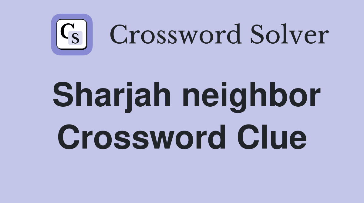 Sharjah neighbor Crossword Clue