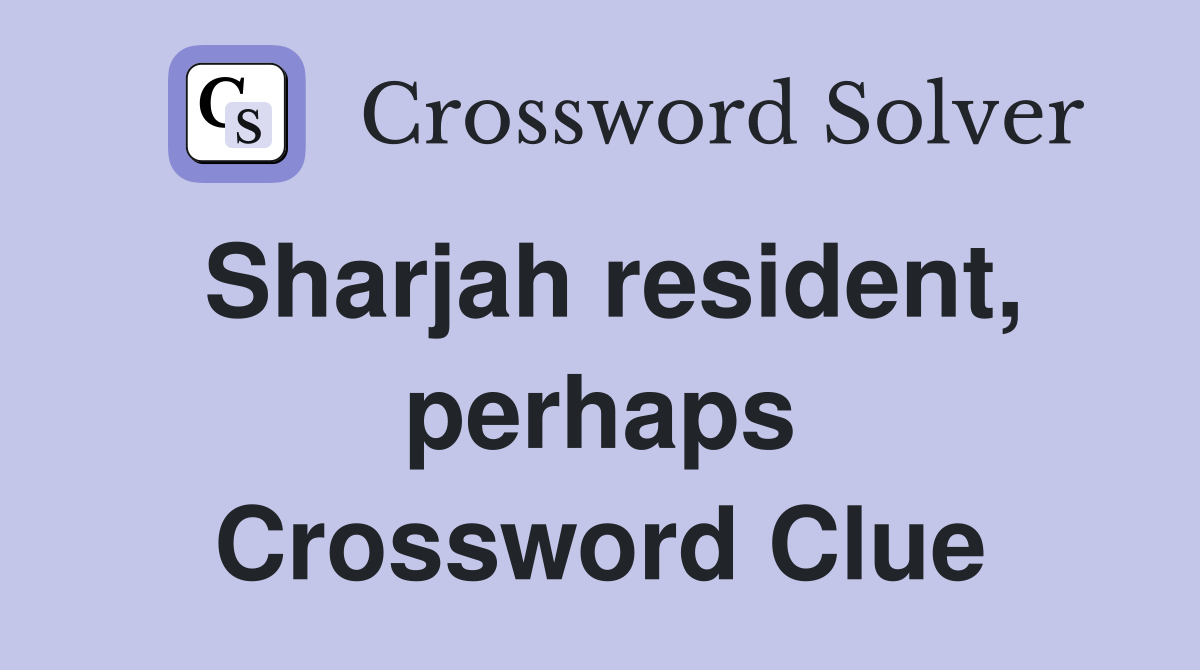 Sharjah resident, perhaps Crossword Clue