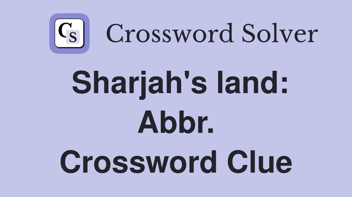 Sharjah's land: Abbr. Crossword Clue