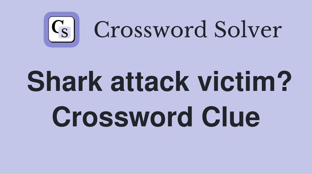 Shark attack victim? Crossword Clue