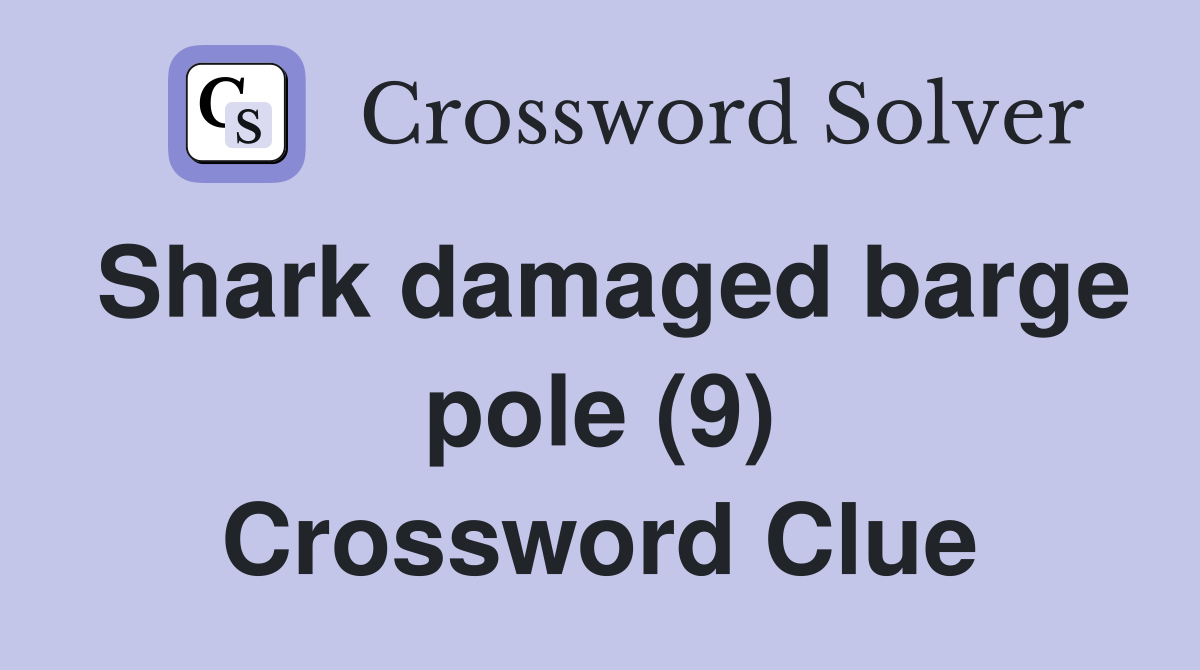Shark damaged barge pole (9) Crossword Clue