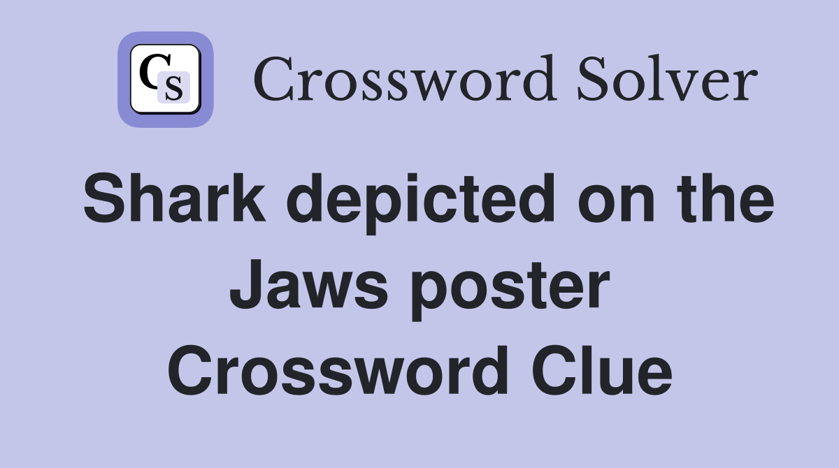 Shark depicted on the Jaws poster Crossword Clue