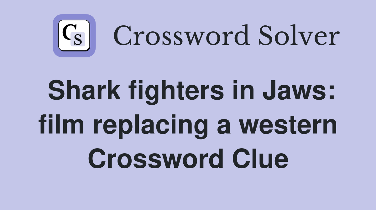 Shark fighters in Jaws: film replacing a western Crossword Clue