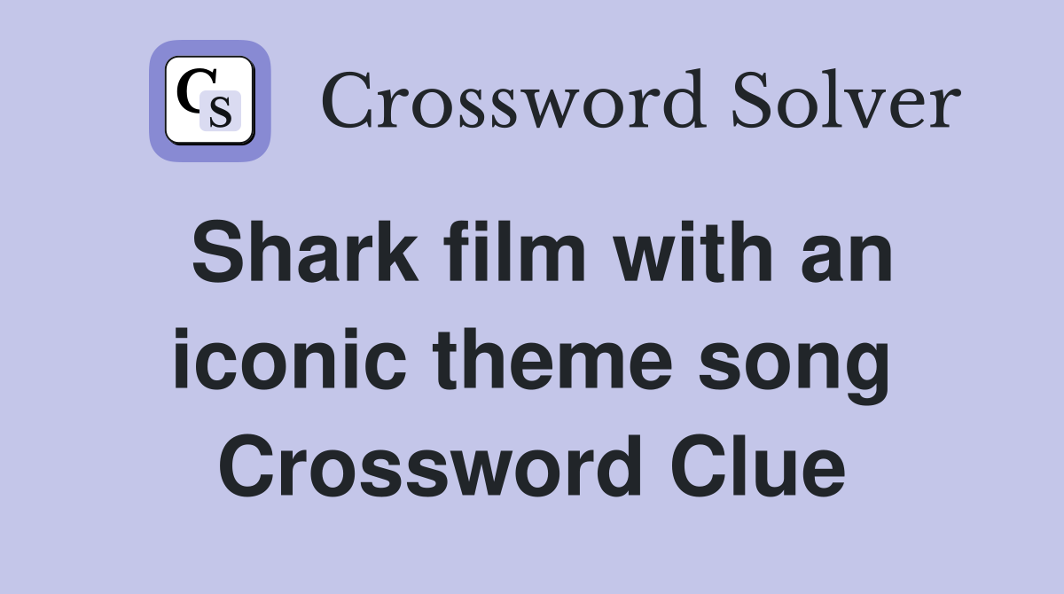 Shark film with an iconic theme song Crossword Clue
