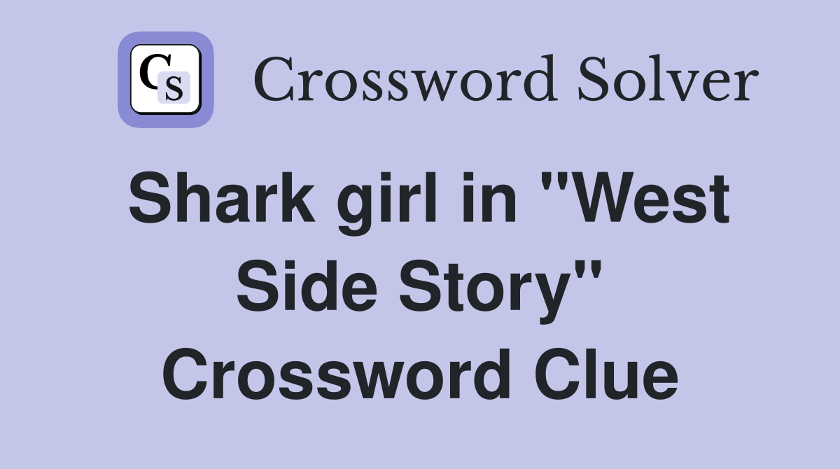Shark girl in "West Side Story" Crossword Clue