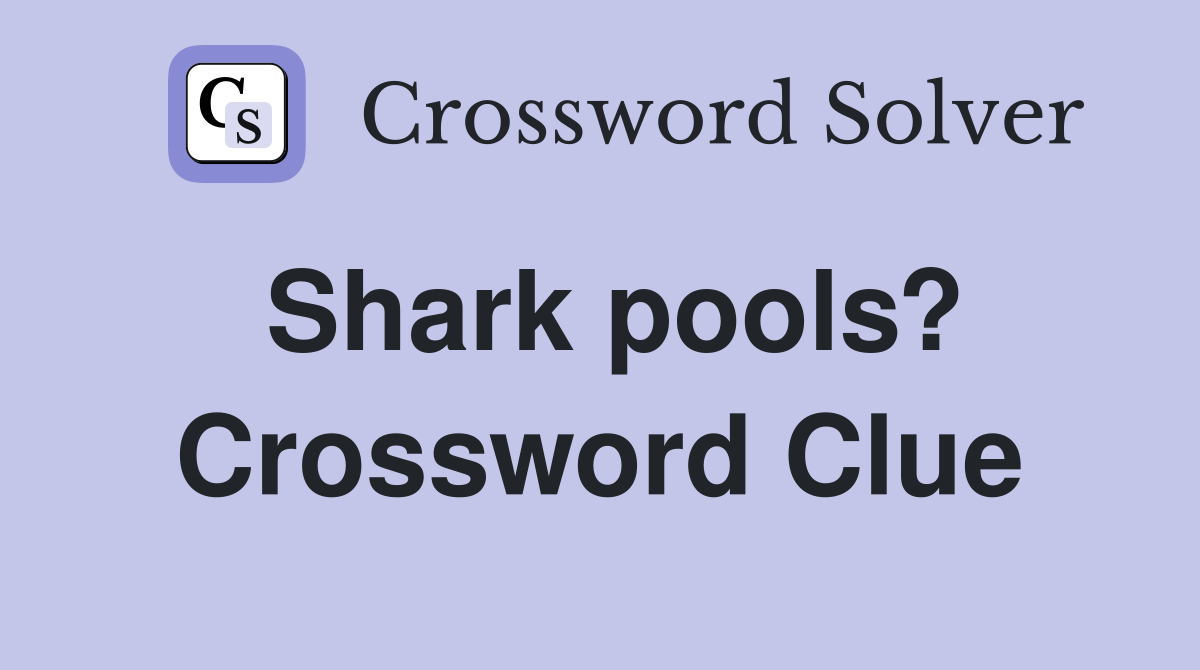 Shark pools? Crossword Clue