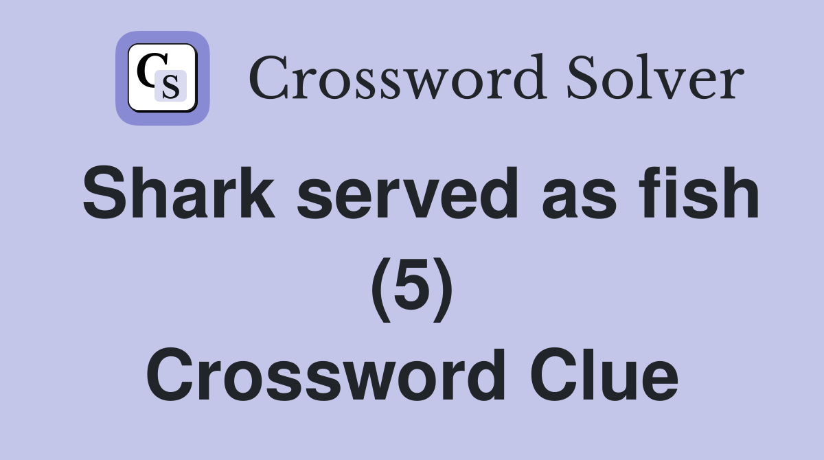 Shark served as fish (5) Crossword Clue