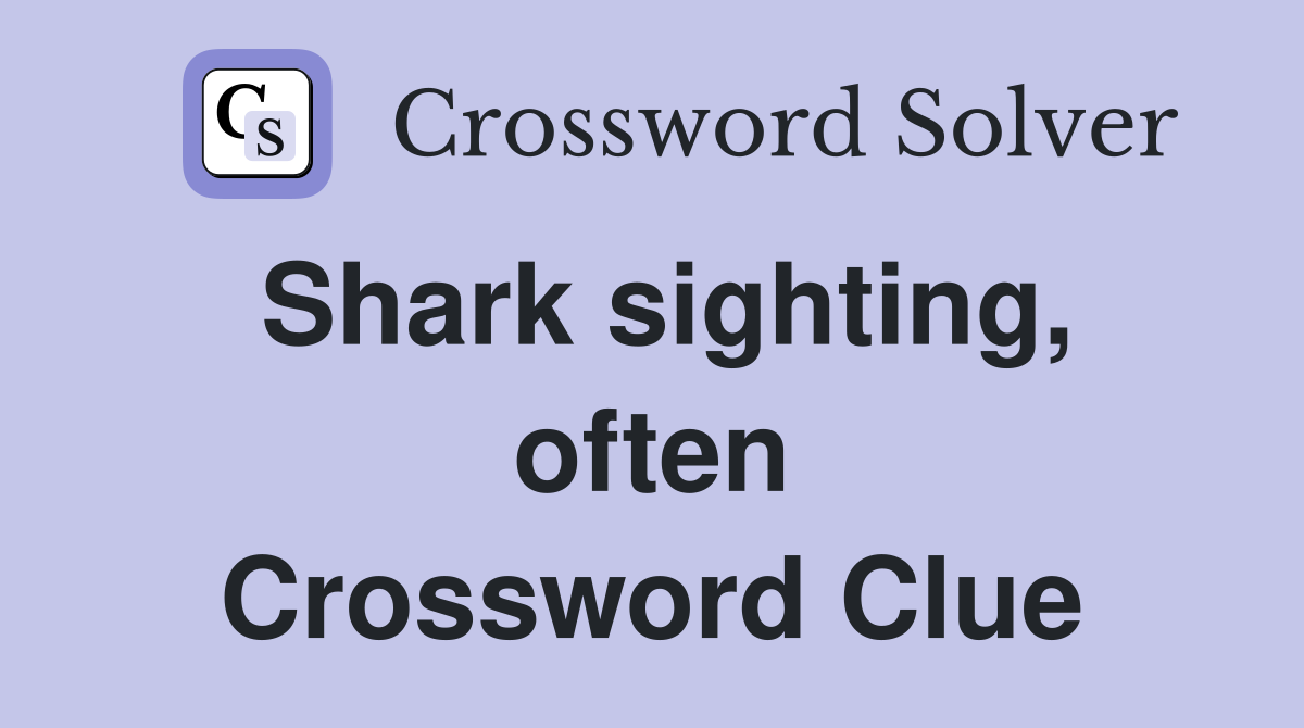 Shark sighting, often Crossword Clue