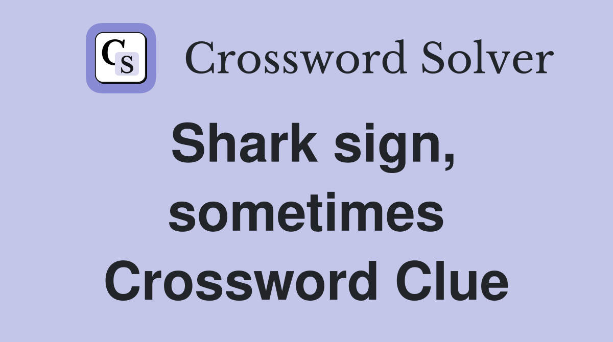 Shark sign, sometimes Crossword Clue