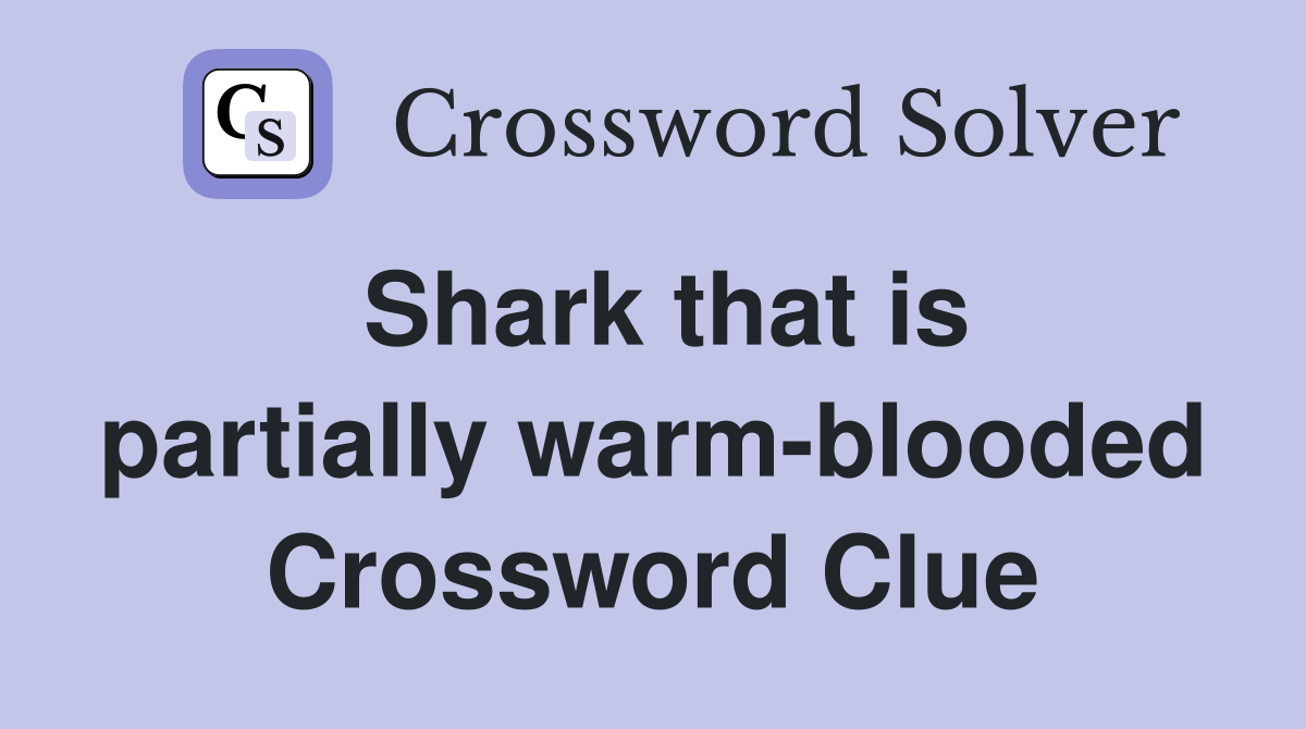 Shark that is partially warm-blooded Crossword Clue