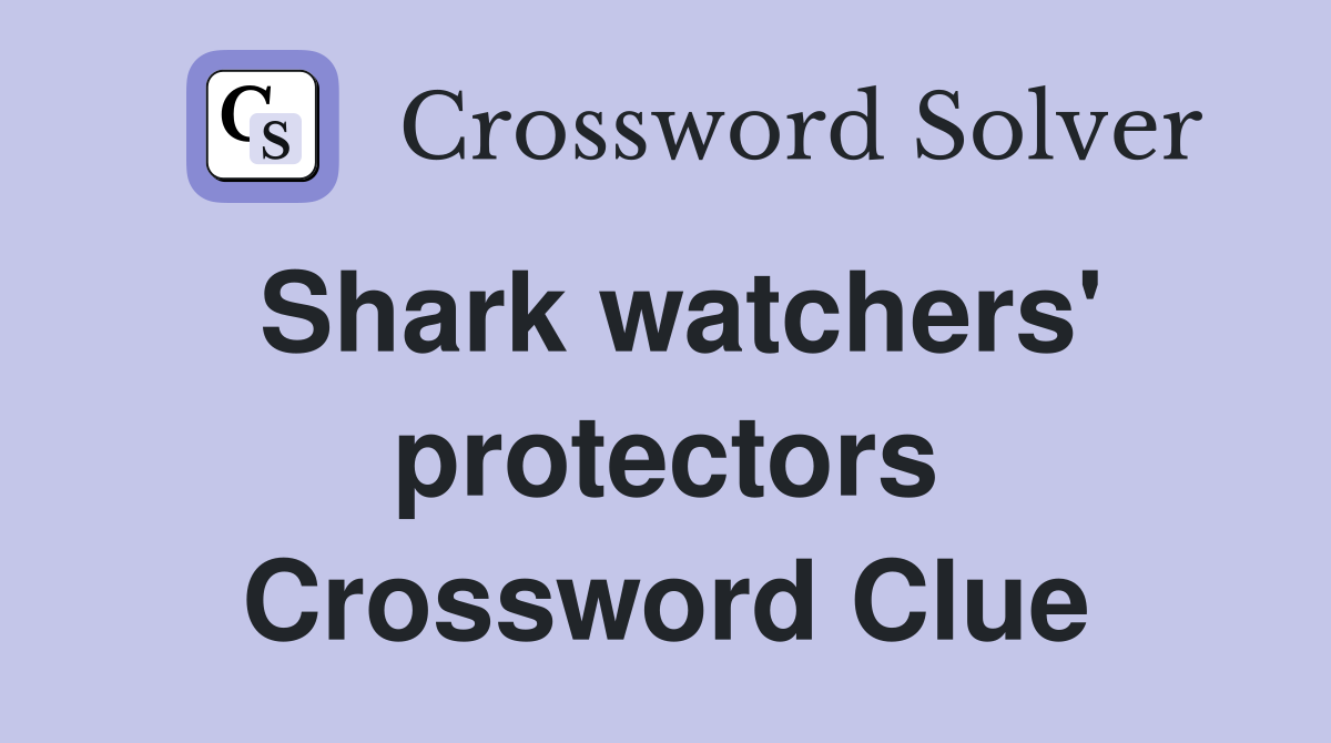 Shark watchers' protectors Crossword Clue