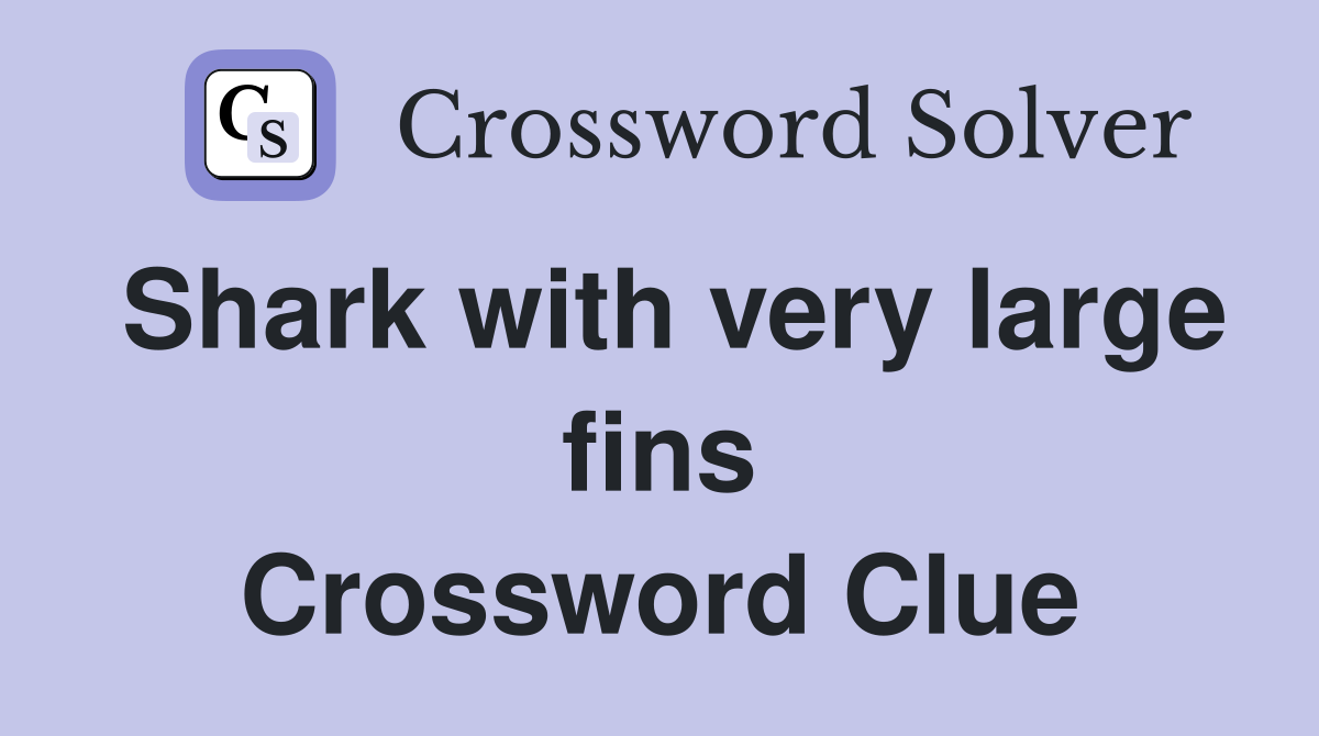 Shark with very large fins Crossword Clue