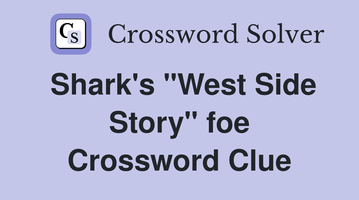Shark's "West Side Story" foe Crossword Clue
