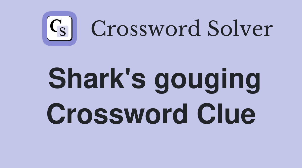 Shark's gouging Crossword Clue
