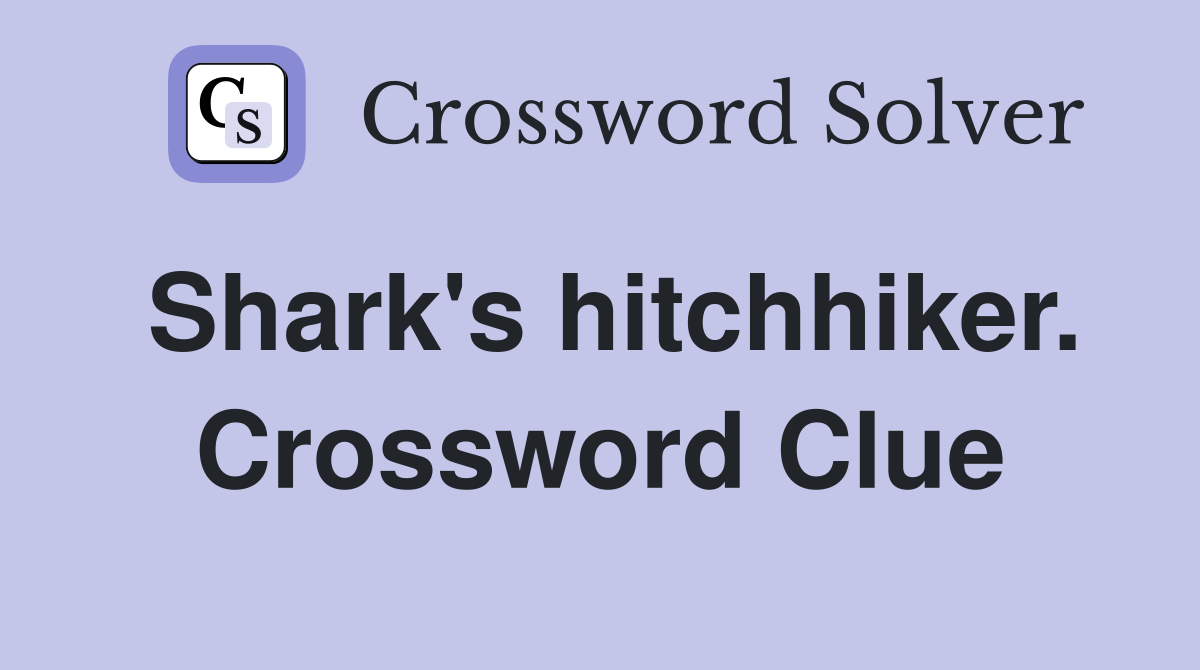 Shark's hitchhiker. Crossword Clue