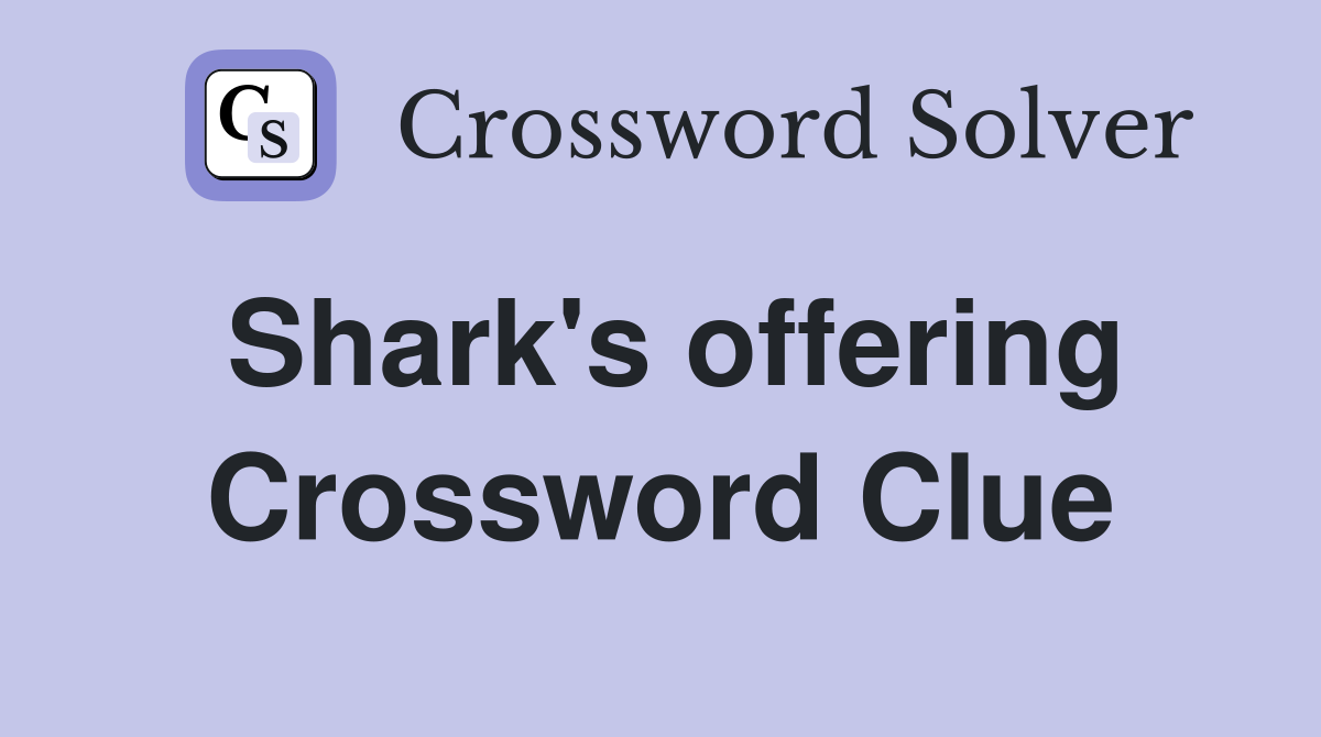 Shark's offering Crossword Clue