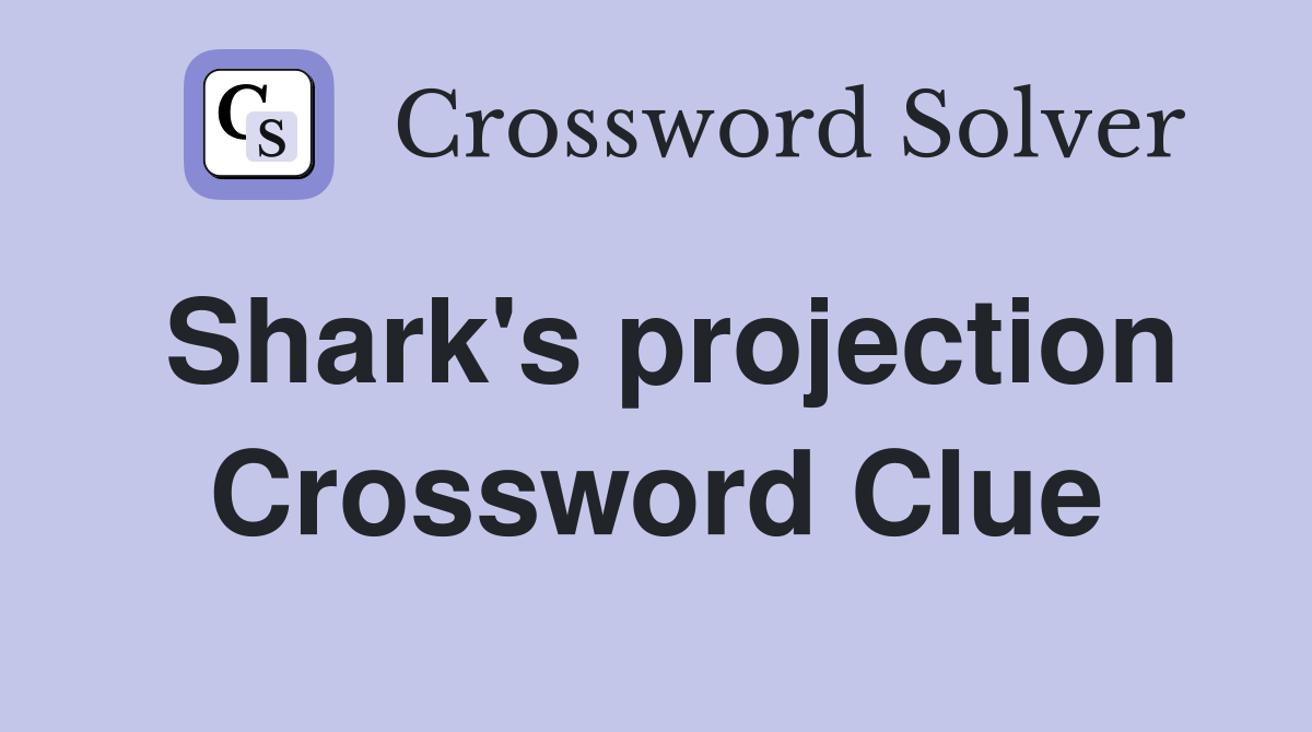 Shark's projection Crossword Clue