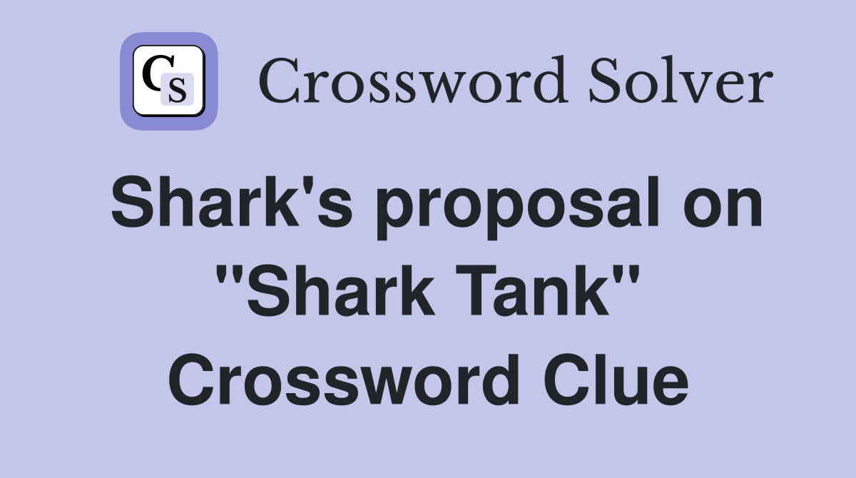 Shark's proposal on "Shark Tank" Crossword Clue