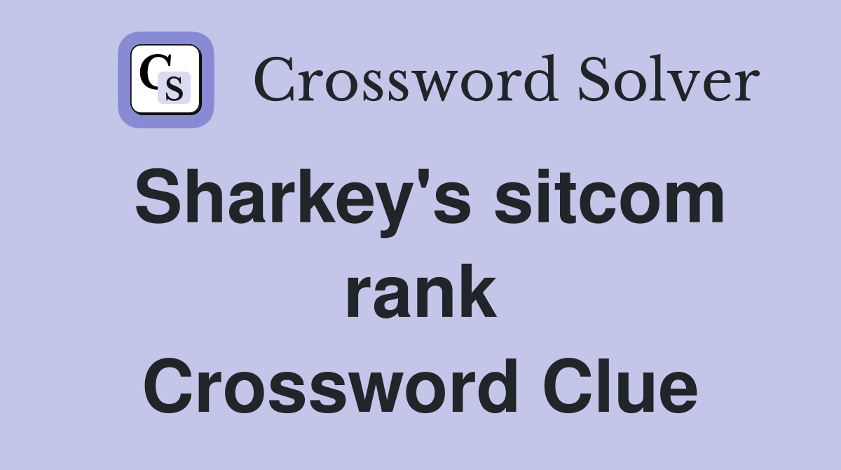 Sharkey's sitcom rank Crossword Clue