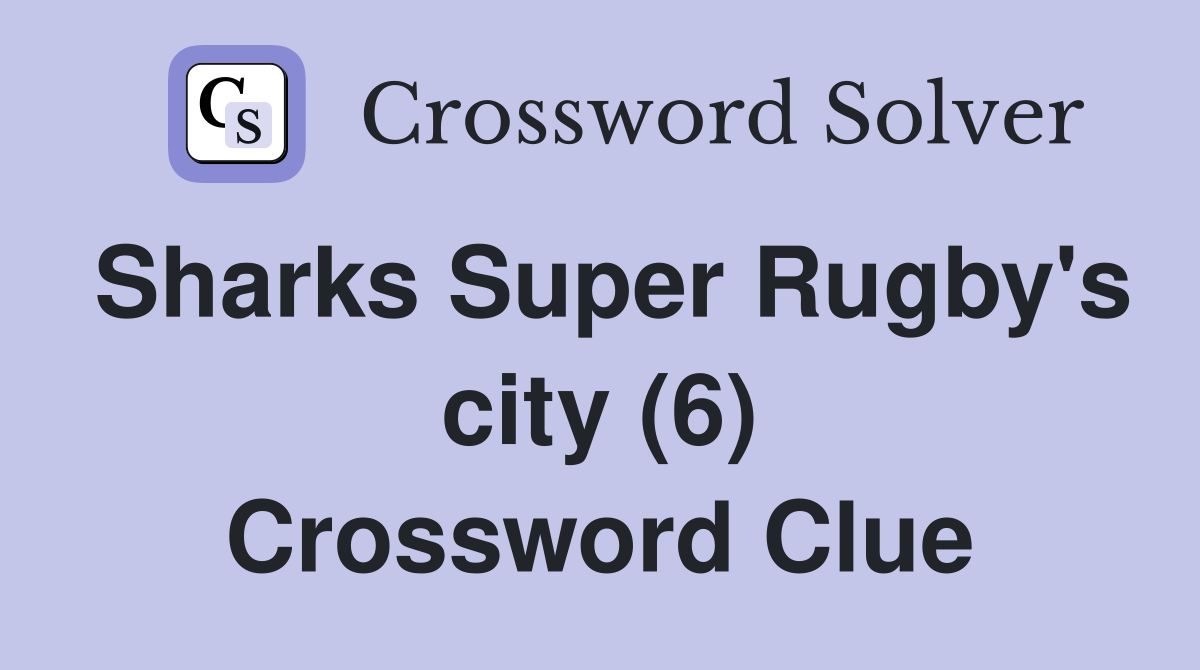 Sharks Super Rugby's city (6) Crossword Clue
