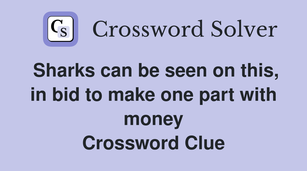 Sharks can be seen on this, in bid to make one part with money Crossword Clue