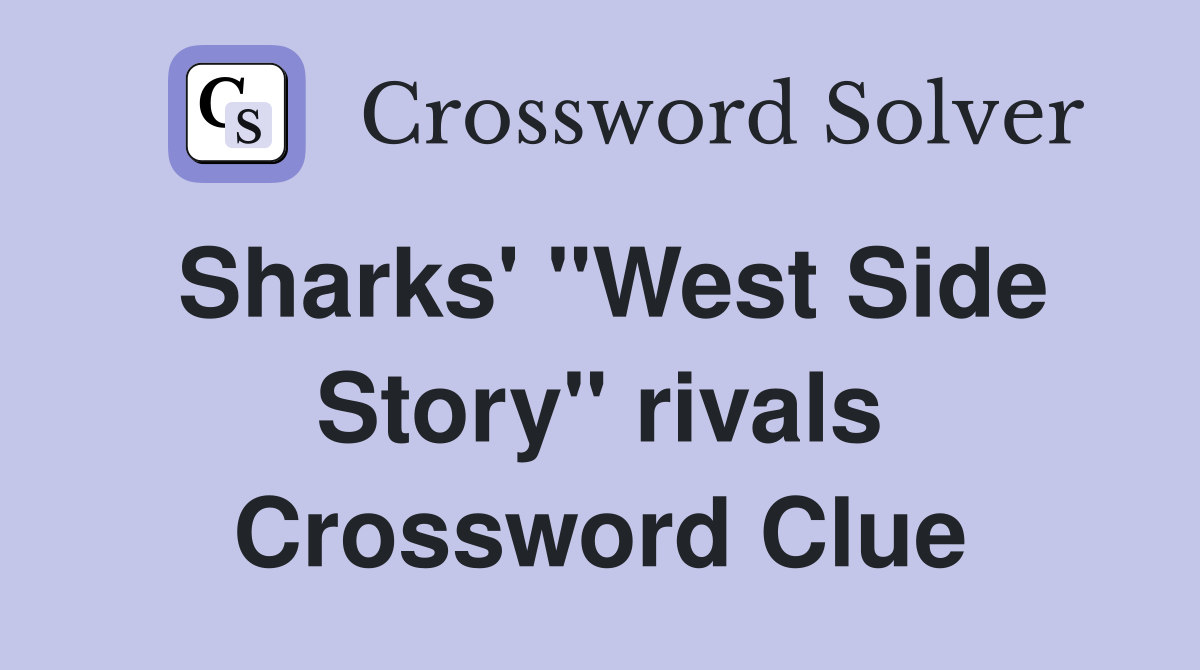 Sharks' "West Side Story" rivals Crossword Clue