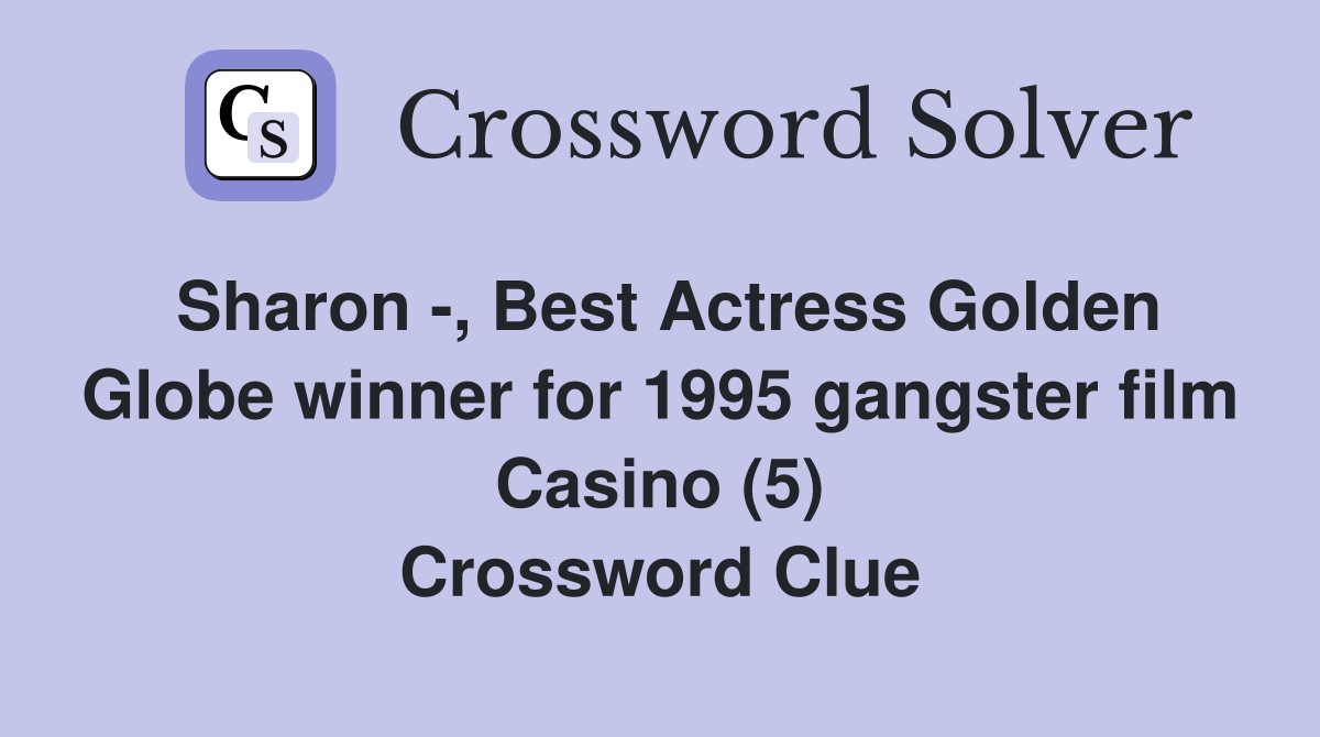 Sharon -, Best Actress Golden Globe winner for 1995 gangster film Casino (5) Crossword Clue
