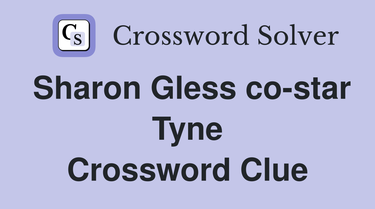 Sharon Gless co-star Tyne Crossword Clue