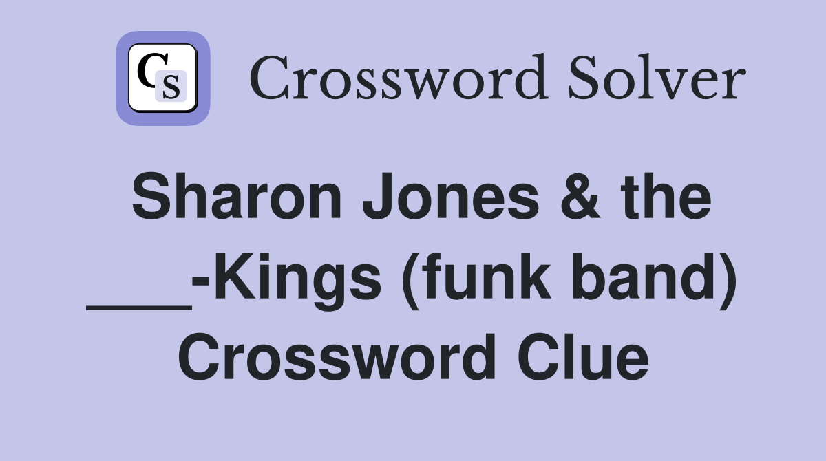 Sharon Jones & the ___-Kings (funk band) Crossword Clue