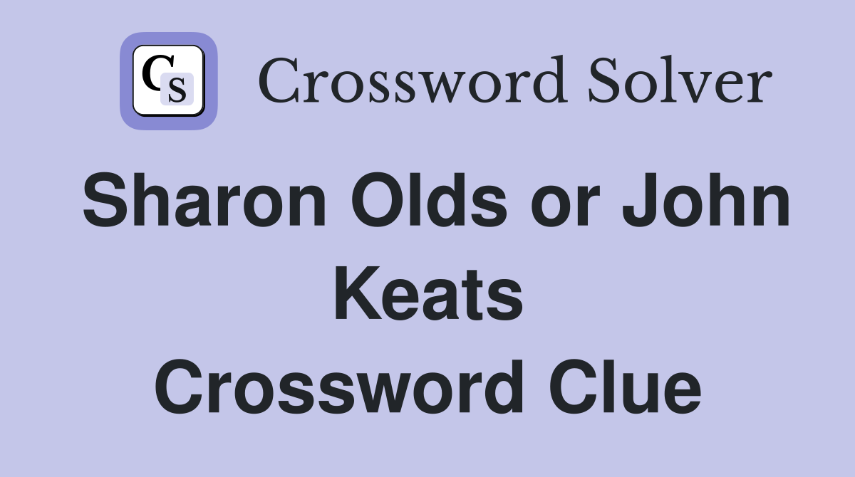 Sharon Olds or John Keats Crossword Clue
