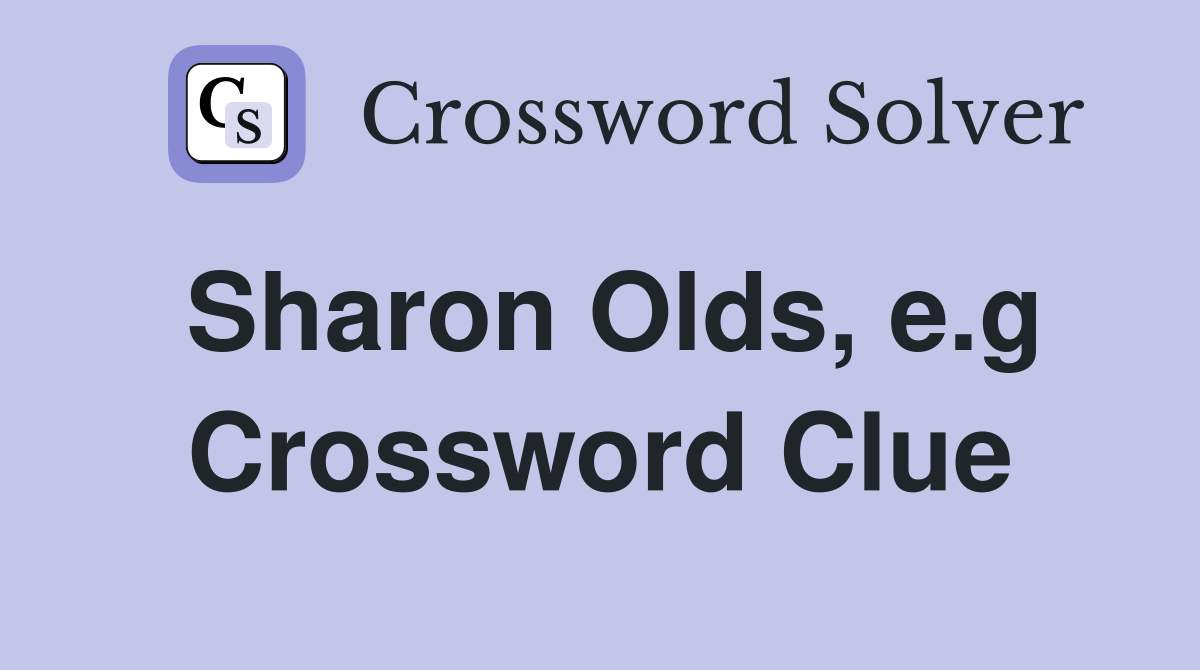 Sharon Olds, e.g Crossword Clue