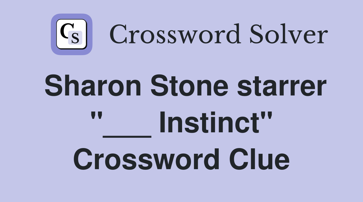 Sharon Stone starrer "___ Instinct" Crossword Clue