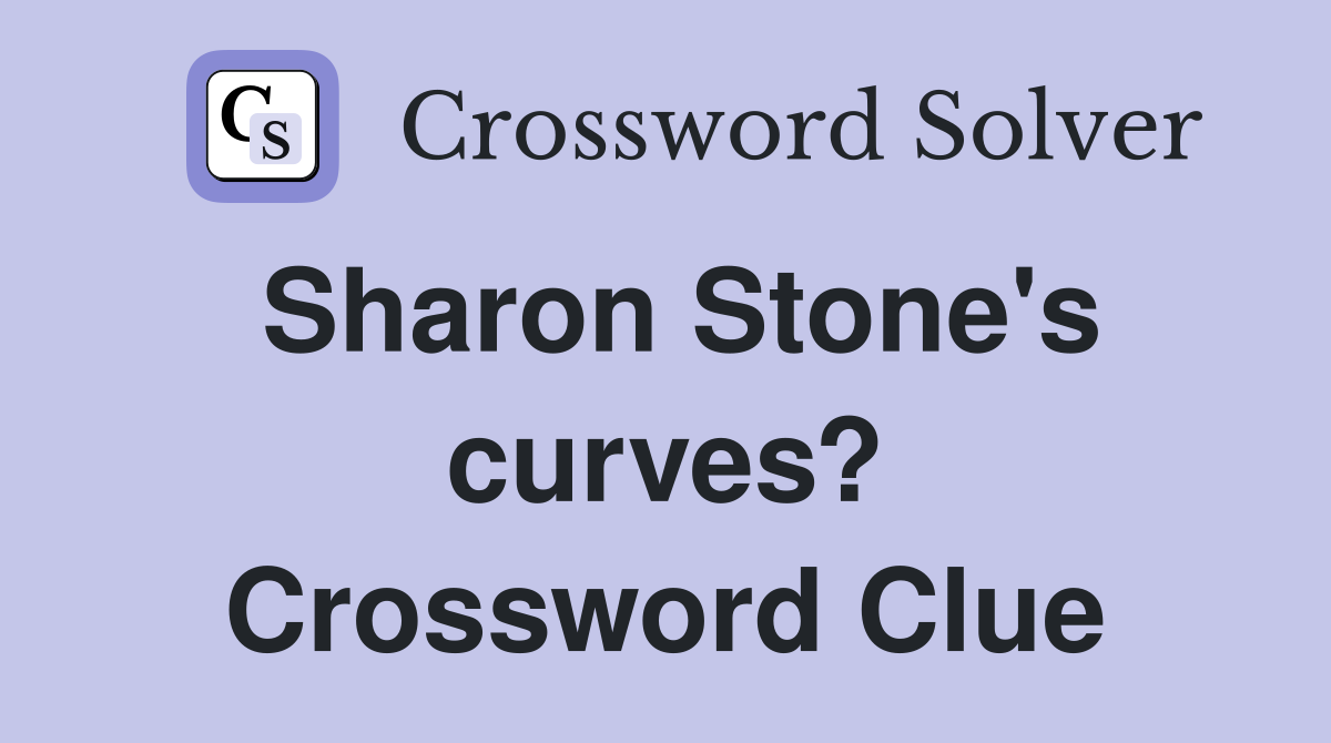Sharon Stone's curves? Crossword Clue
