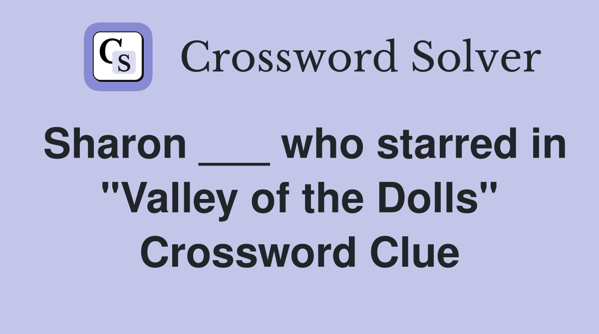 Sharon ___ who starred in "Valley of the Dolls" Crossword Clue