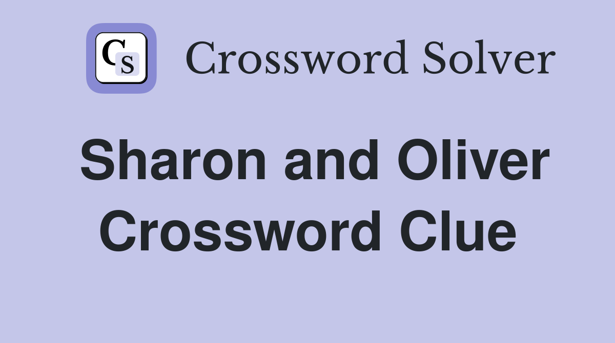Sharon and Oliver Crossword Clue