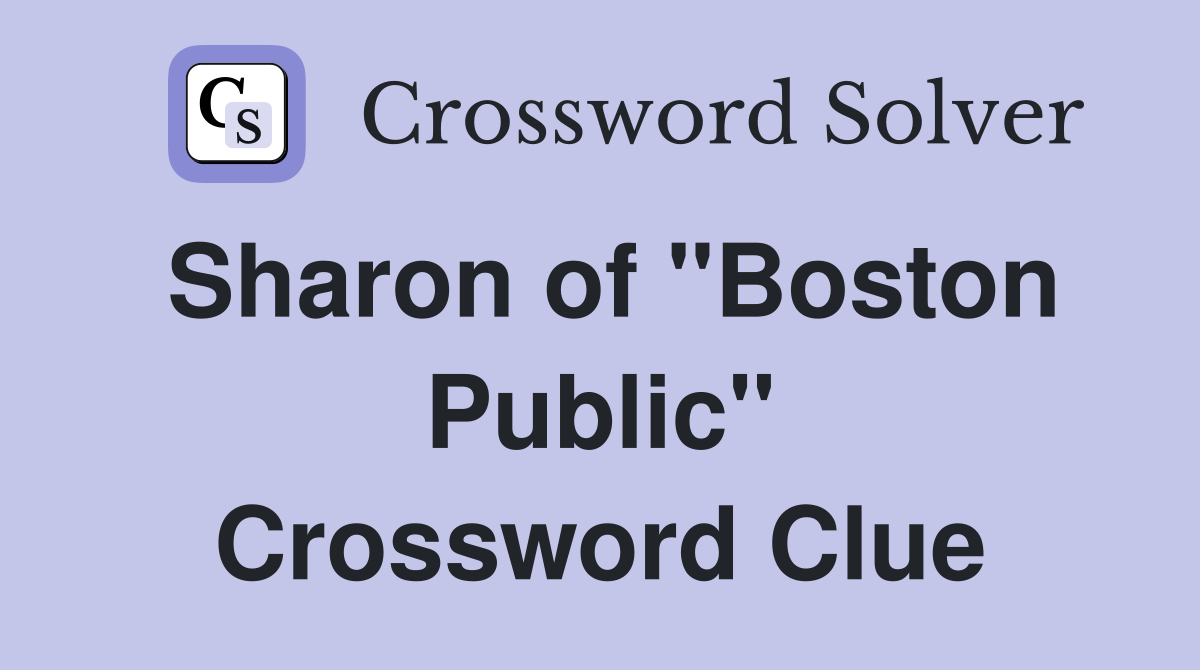 Sharon of "Boston Public" Crossword Clue