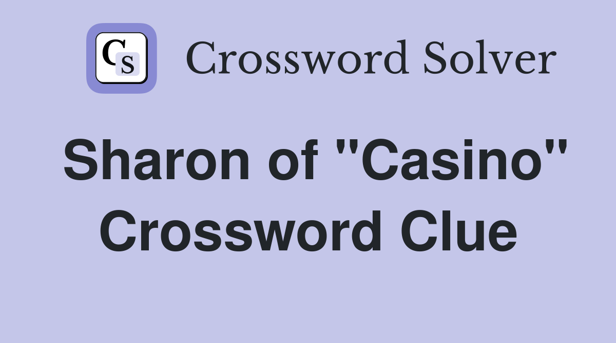 Sharon of "Casino" Crossword Clue