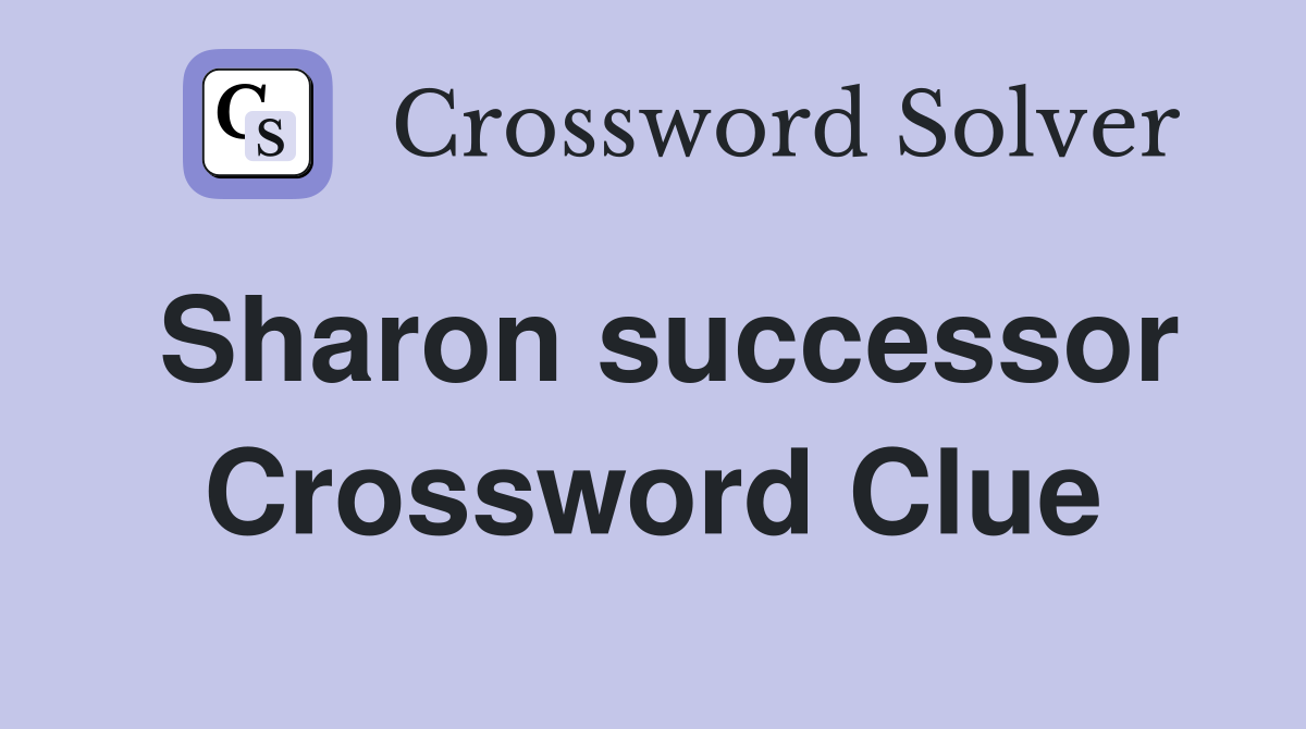 Sharon successor Crossword Clue