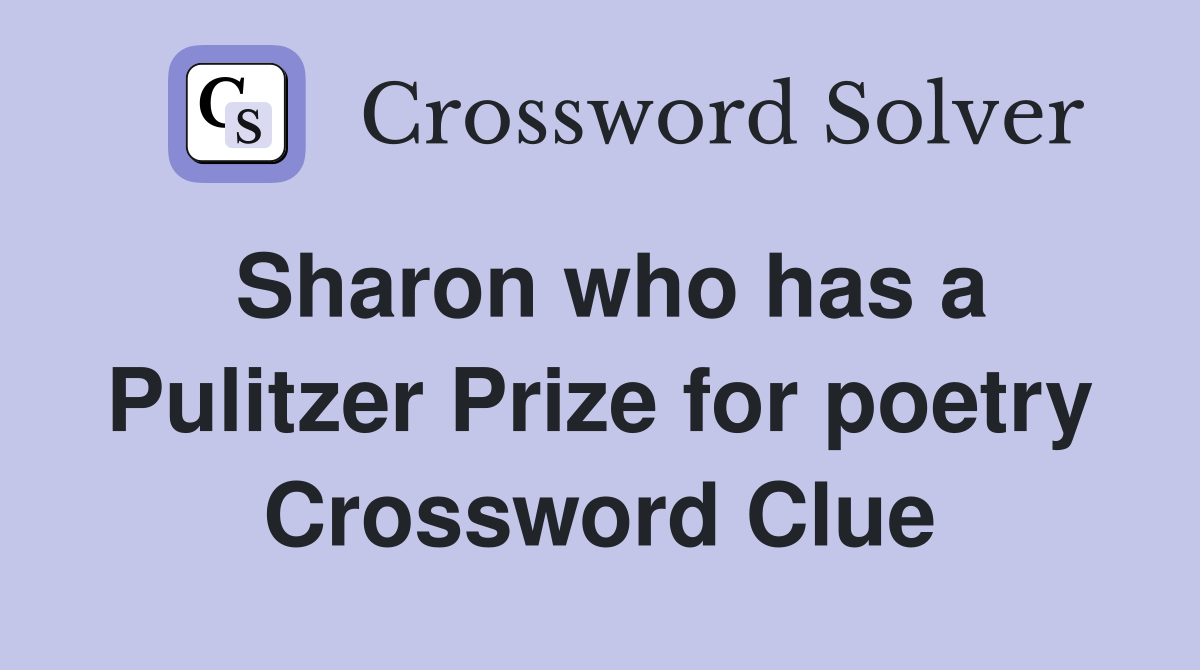Sharon who has a Pulitzer Prize for poetry Crossword Clue