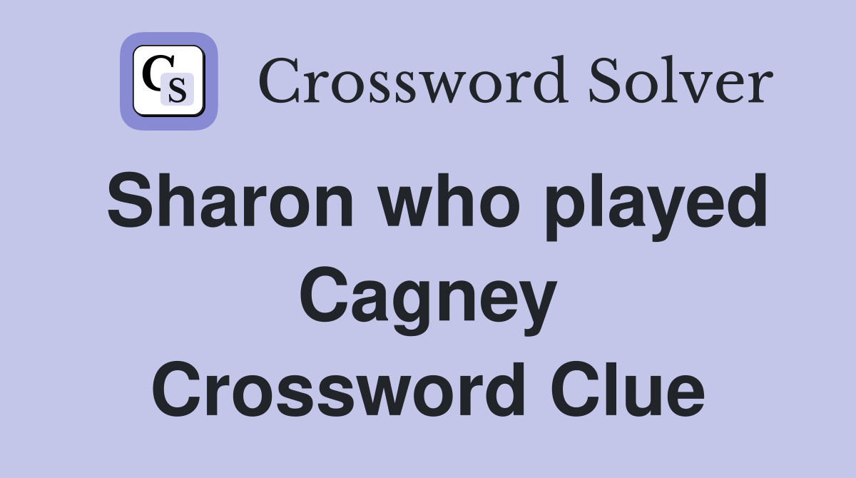 Sharon who played Cagney Crossword Clue