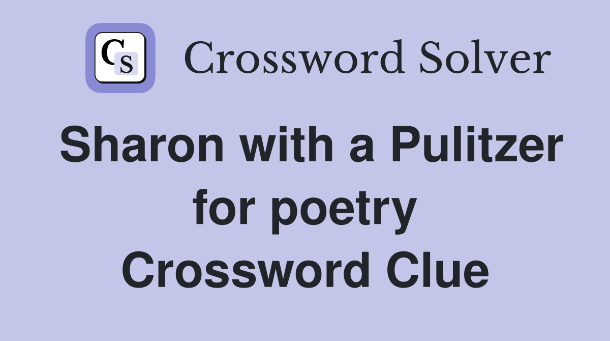 Sharon with a Pulitzer for poetry Crossword Clue