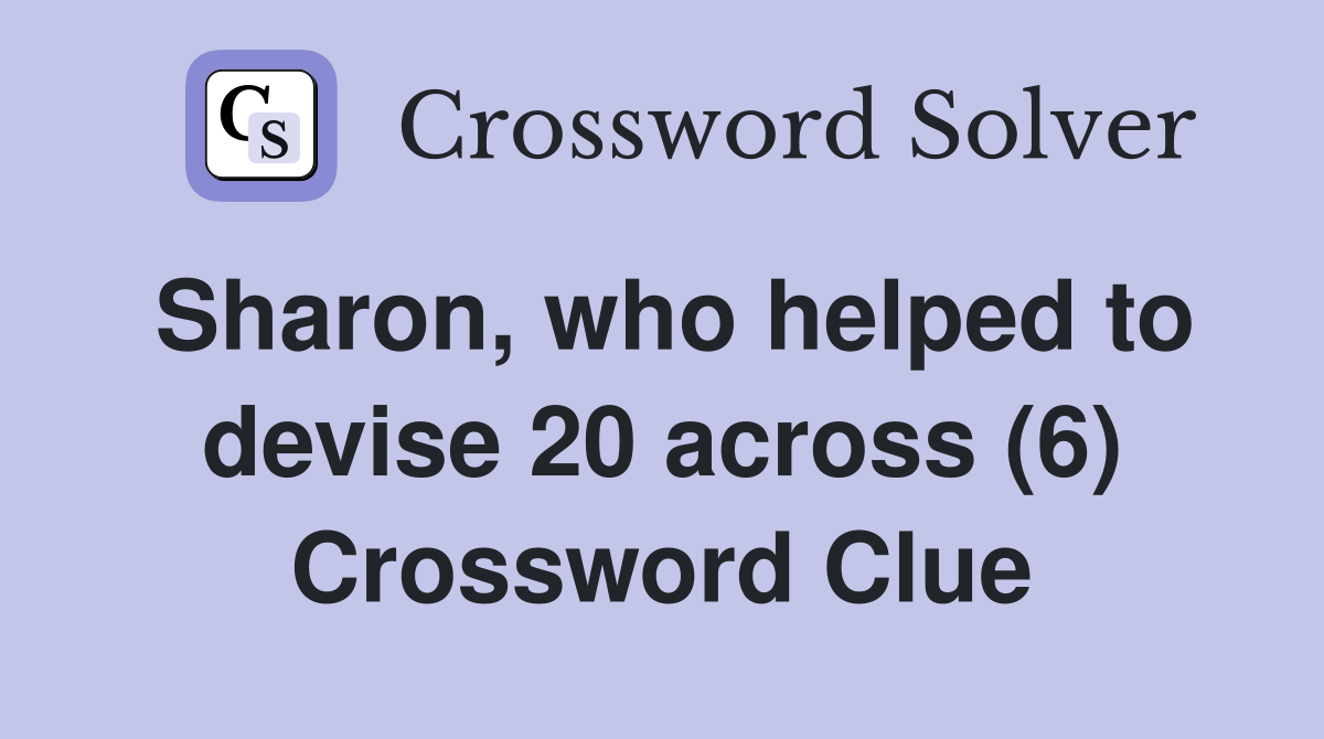 Sharon, who helped to devise 20 across (6) Crossword Clue