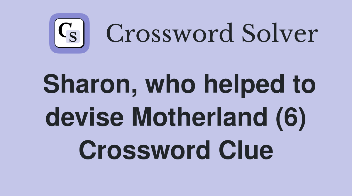 Sharon, who helped to devise Motherland (6) Crossword Clue