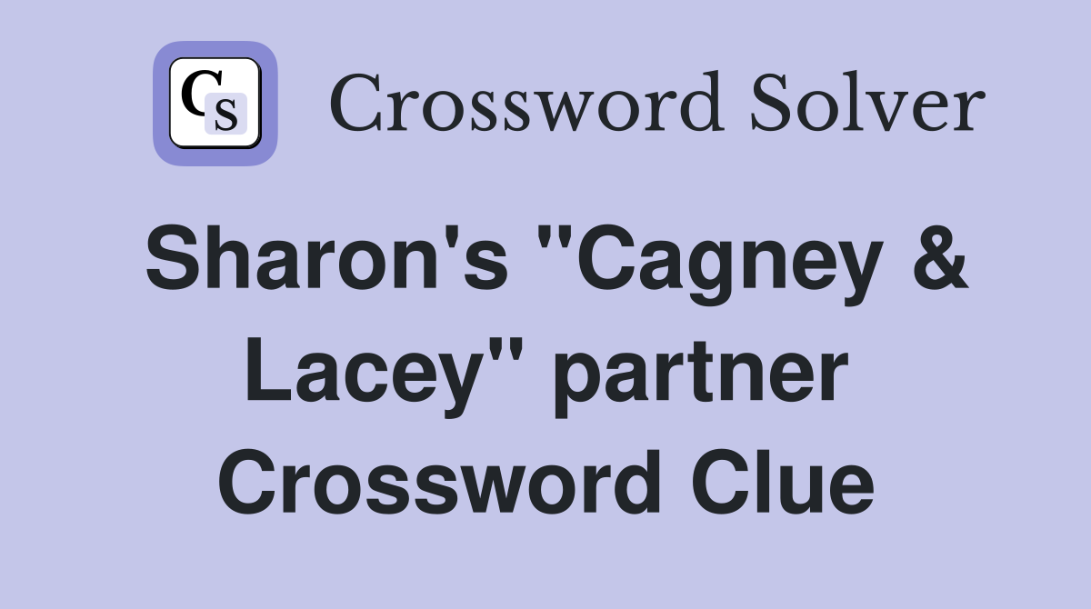 Sharon's "Cagney & Lacey" partner Crossword Clue
